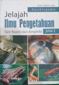 Ensiklopedia Jelajah Ilmu Pengetahuan Seri Reptil dan Amphibi Jilid 2
