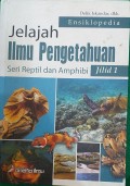 Ensiklopedia Jelajah Ilmu Pengetahuan Seri Reptil dan Amphibi Jilid 1