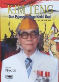 KIM TENG Dari Pejuang Hingga Kedai Kopi Seutas Biografi